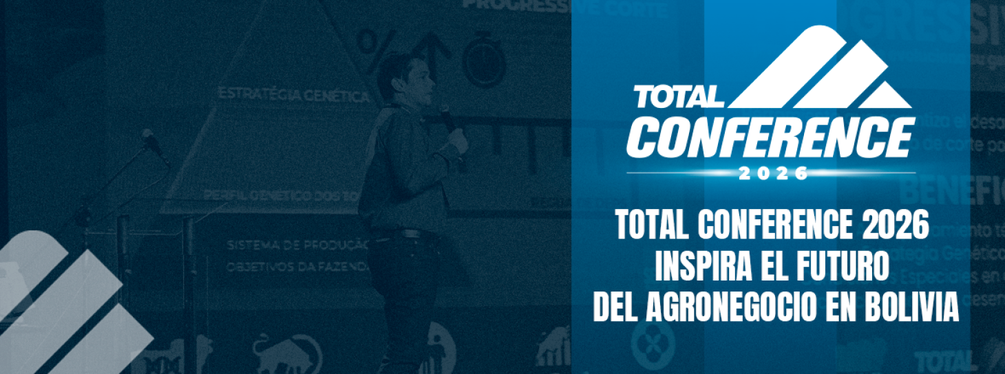 TOTAL CONFERENCE 2026 INSPIRA EL FUTURO DEL AGRONEGOCIO EN BOLIVIA